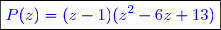 \boxed{\textcolor{blue}{P(z)=(z-1)(z^2-6z+13)}}}}